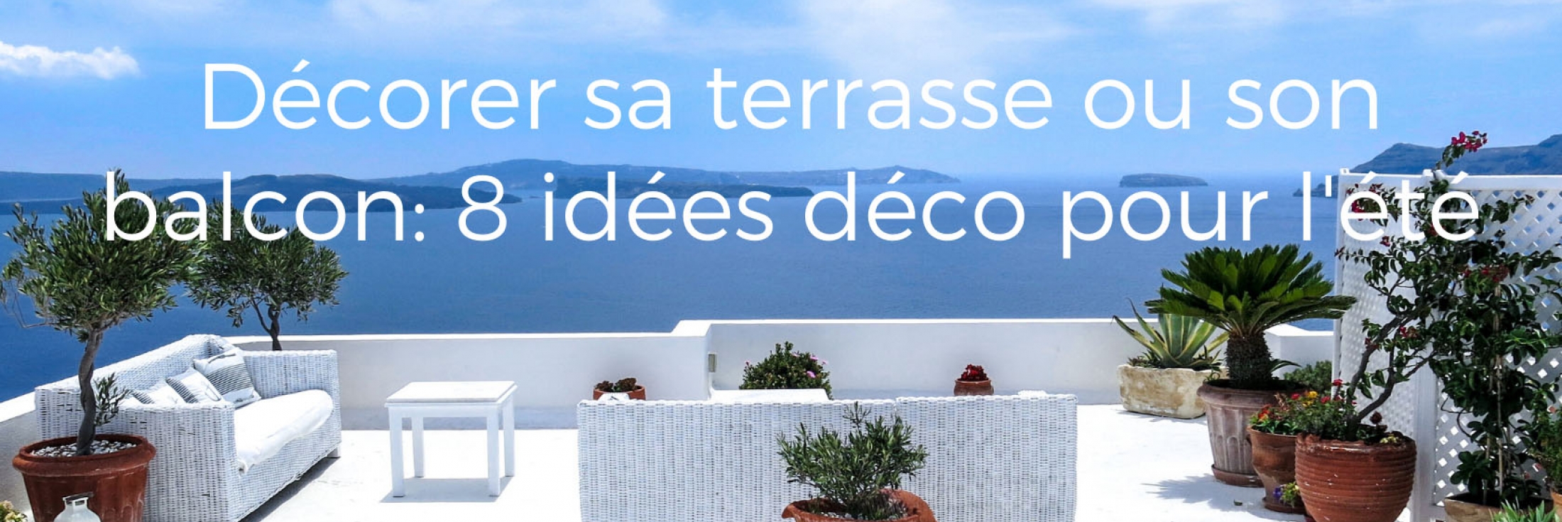 Décorer sa terrasse ou son balcon : 8 idées déco pour l'été